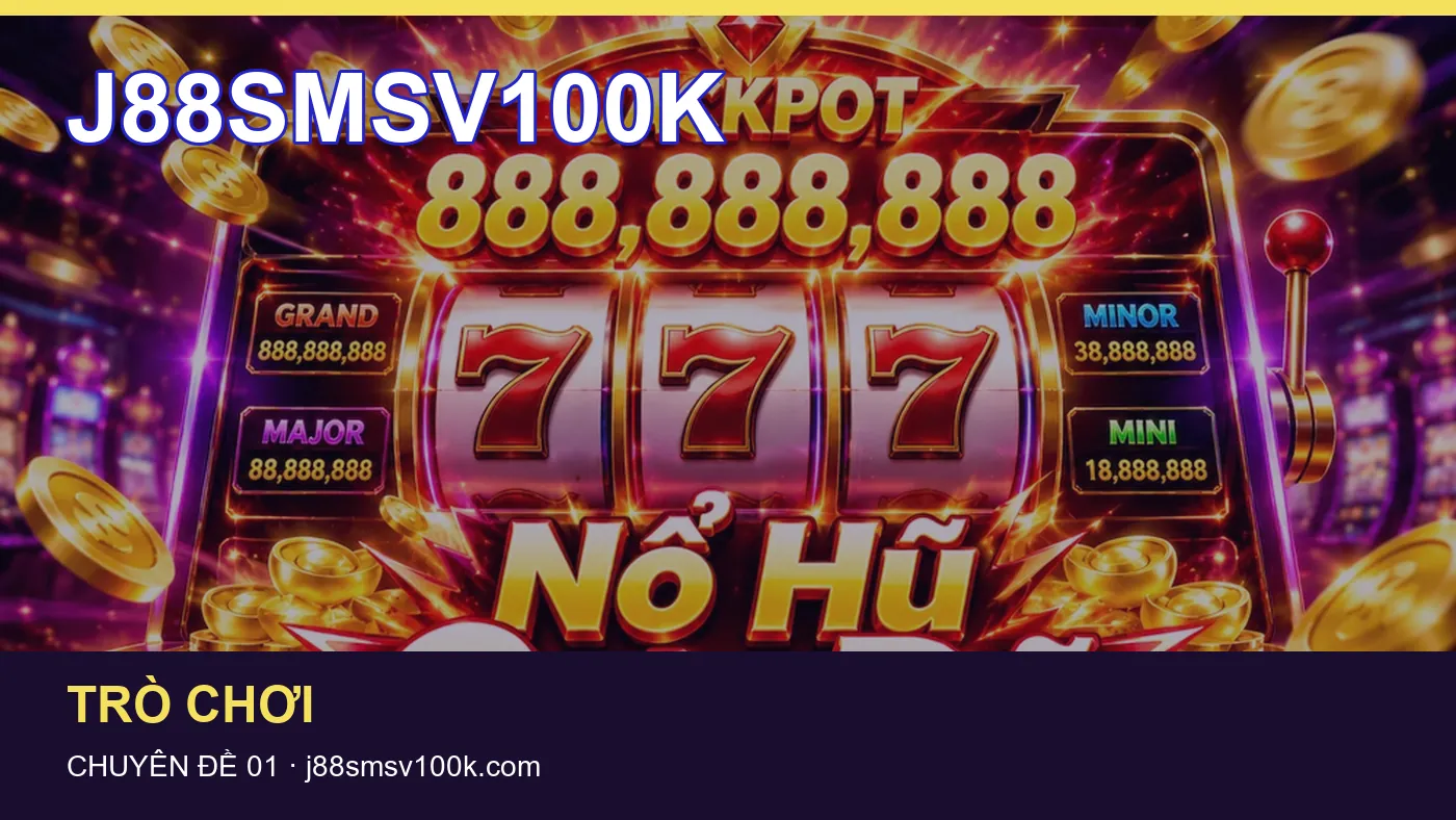 Nổ hũ: những thuật ngữ cần hiểu khi tra cứu J88SMSV100K